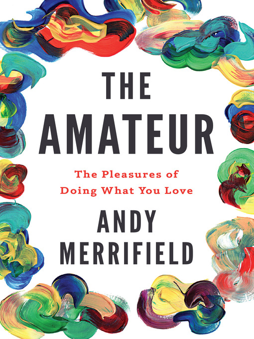 Title details for The Amateur by Andy Merrifield - Available
